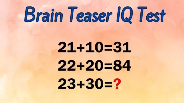 Brain Teaser IQ Test: If 21+10=31, 22+20=84, 23+30=?