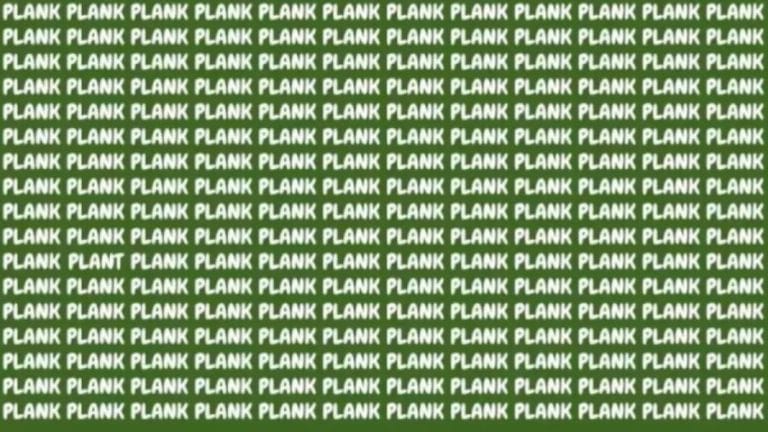 Brain Teaser: If You Have Eagle Eyes Find The Word Plant Among Plank In 15 Secs