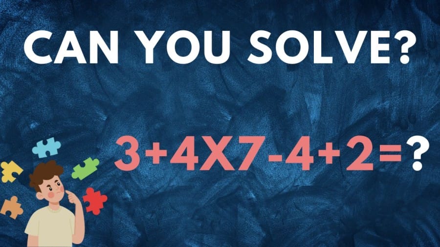 Brain Teaser Math Test: Can You Solve 3+4x7-4+2=?