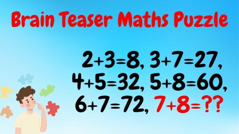 Brain Teaser Maths Puzzle: 2+3=8, 3+7=27, 4+5=32, 5+8=60, 6+7=72, 7+8=??