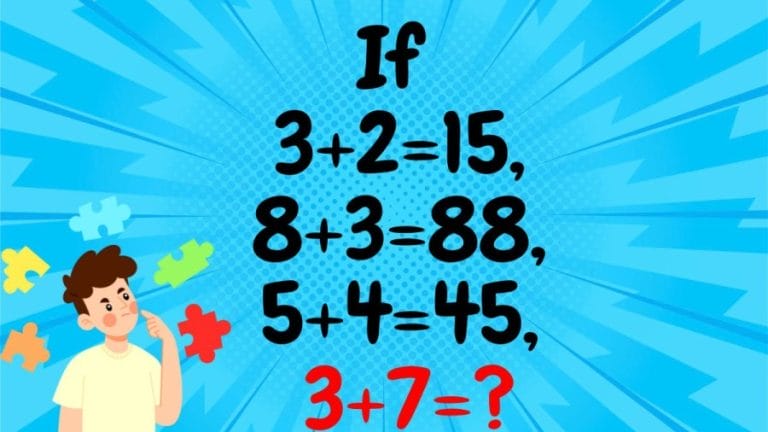 If 3+2=15, 8+3=88, 5+4=45, 3+7=? Solve this Brain Teaser Within 1 Minute